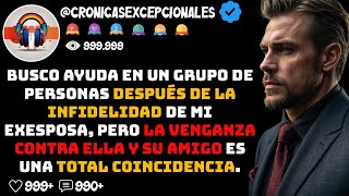 Busco Ayuda en un Grupo de Personas Después de la INFIDELIDAD de mi EXESPOSA Pero la VENGANZA [upl. by Baugh]