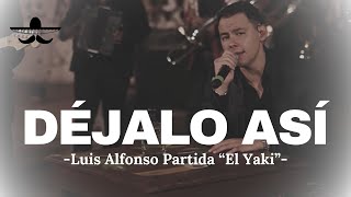 Luis Alfonso Partida quotEl Yakiquot  Déjalo Así LETRA [upl. by Prisca]