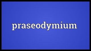 Praseodymium Meaning [upl. by Anasiul]