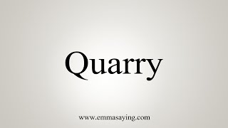 How To Say Quarry [upl. by Norse]