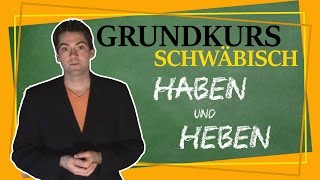 Wir können alles außer Hochdeutsch  Grundkurs Schwäbisch  Haben und Heben [upl. by Jewett]