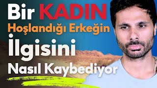 BİR KADIN HOŞLANAN ERKEĞİN İLGİSİNİ NASIL KAYBEDER [upl. by Artenal618]