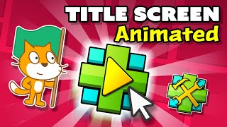 Irresistible Title Screens  Scratch Tutorial  Geometry Dash 5 [upl. by Yhtur]