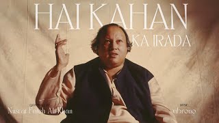 HAI KAHAN KA IRADA REMIX  NUSRAT FATEH ALI KHAN X VIBRONO [upl. by Tila875]