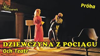 Dziewczyna z Pociągu Próba OchTeatr Reżyseria Cezary Żak [upl. by Laith]