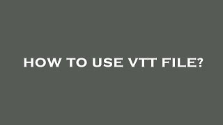 How to use vtt file [upl. by Tneciv]