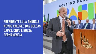 Presidente Lula anuncia novos valores das bolsas CAPES CNPq e Bolsa Permanência [upl. by Dincolo58]