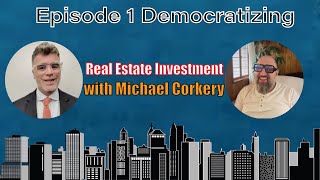 Episode 1 Democratizing Real Estate Investment with Michael Corkery [upl. by Delisle96]