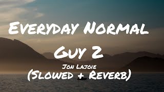 JonLajoie  Everyday Normal Guy 2  S L O W E D  R E V E R B Lyrics [upl. by Merdith516]