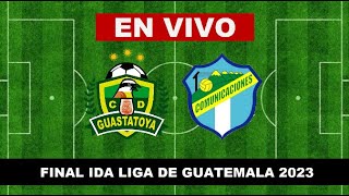 🔴GUASTATOYA vs COMUNICACIONES EN VIVO FINAL IDA LIGA NACIONAL DE GUATEMALA 2023 [upl. by Enelec452]