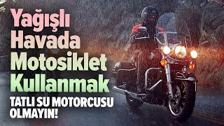 Yağışlı Havada Motosiklet Kullanmak  Tatlı Su Motorcusu Olmayın [upl. by Giana]