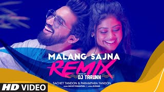 MALANG SAJNA Remix Dj Tarunn  Sachet Tandon Parampara Tandon  Love Song Remix [upl. by Killian]