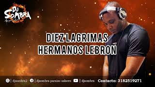 Diez Lagrimas  Hermanos Lebrón x Dj Sombra [upl. by Shepherd531]