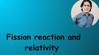 Lec 19 Fission reaction and relativity [upl. by Syned]