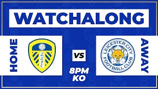 LEEDS VS LEICESTER LIVE WATCHALONG SHOW [upl. by Eilac]