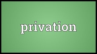 Privation Meaning [upl. by Cresida35]