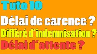 Tuto 10  Quest ce que le délai de carence  le différé dindemnité  le délai dattente [upl. by Oeniri108]