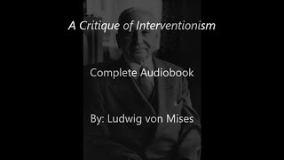 Ludwig von Mises A Critique of Interventionism Complete Audiobook [upl. by Sumner578]