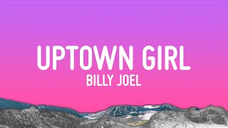 Billy Joel  Uptown Girl Lyrics [upl. by Haliek496]