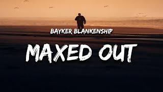 Bayker Blankenship  Maxed Out Lyrics [upl. by Rempe]