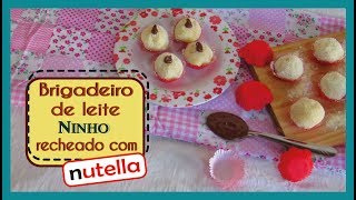 BRIGADEIRO DE LEITE NINHO COM RECHEIO DE NUTELLA  COZINHA AMOR E DIVERSÃO 66 [upl. by Neelrihs919]