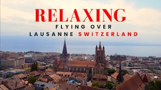 FLYING OVER LAUSANNE SWITZERLAND 4K   Relaxing Music With Stunning Views NatureLive4k2023 [upl. by Beatrisa]