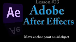 Adobe After Effects  Lesson 23  Move Anchor Point on 3d object [upl. by Siramay]