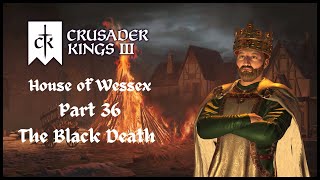 Crusader Kings 3  House of Wessex  Part 36  The Black Death [upl. by Dasie748]