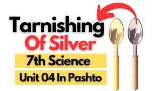 Tarnishing Of Silver  Class 7th Science  Unit 04 in pashto [upl. by Bergen813]