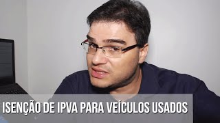 ISENÇÃO DE IPVA PARA VEÍCULOS USADOS [upl. by Halimaj]