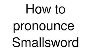 How to Pronounce correctly Smallsword [upl. by Calica]