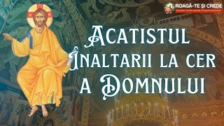 Acatistul Înălțării la Cer a Domnului [upl. by Jareb]