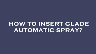 How to insert glade automatic spray [upl. by Nahallac]