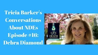 Tricia Barkers Conversations About NearDeath Experiences Episode 16 Debra Diamond [upl. by Yralih]