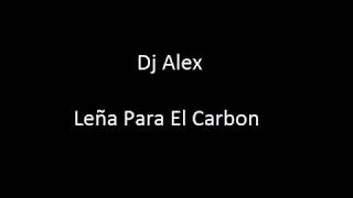 JMastermix  Dj Alex  Leña Para El Carbon Con Letra [upl. by Helbonna]