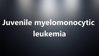 Juvenile myelomonocytic leukemia  Medical Meaning [upl. by Anneirb]