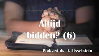 Altijd bidden 6  EvenStil  podcast ds J IJsselstein [upl. by Annibo]