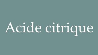 How to Pronounce Acide citrique Citric acid Correctly in French [upl. by Nataniel]