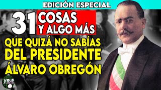 EDICIÓN ESPECIAL 31 COSAS Y ALGO MÁS QUE QUIZÁ NO SABÍAS DEL PRESIDENTE ÁLVARO OBREGÓN [upl. by Hpseoj]