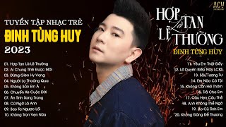 Thà Là Anh Chọn Một Mình Còn Hơn Yêu Người Vô TìnhHợp Tan Là Lẽ Thường  Nhạc Trẻ Đinh Tùng Huy [upl. by Rebma]