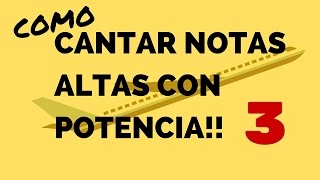 COMO CANTAR NOTAS ALTAS CON POTENCIA PARTE 3 [upl. by Brinn860]