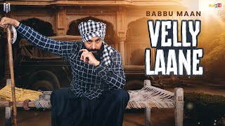 Babbu Maan  Velly Laane  Latest Punjabi Song 2024 [upl. by Javier]