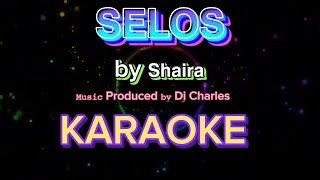 SELOS KARAOKE VERSION Performed 𝘣𝘺 𝗦𝗵𝗮𝗶𝗿𝗮 𝙼𝚞𝚜𝚒𝚌 Produced 𝚋𝚢 Dj Charles [upl. by Lleksah]