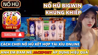 Nổ Hũ  Cách Chơi Nổ Hũ Kết Hợp Tài Xỉu Online Cực Hiệu Quả  Nổ Hũ Bigwin Liên Tục quay hũ chuẩn [upl. by Erlond389]