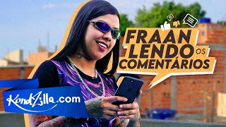 Fraan Ferreira Lendo Comentários quotE Se o Cara Te Trair Fica Carecaquot KondZillacom [upl. by Gerda]