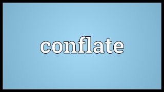 Conflate Meaning [upl. by Cori]