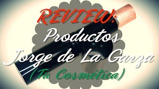 ☞ REVIEW Productos JORGE DE LA GARZA  Tu Cosmética  ☜ [upl. by Notelrac]