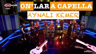 Onlar A Capella  Aynalı KemerCanlı Yayın Canlı Performanslar [upl. by Tiana]