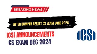 After Bumper Result CS Exam June 2024  ICSI Important Announcements CS EXAM December 2024 [upl. by Cirillo396]