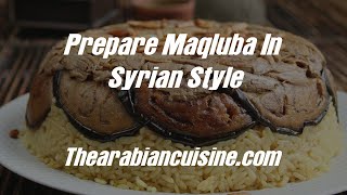 Prepare Maqluba In Syrian Style [upl. by Rellek289]